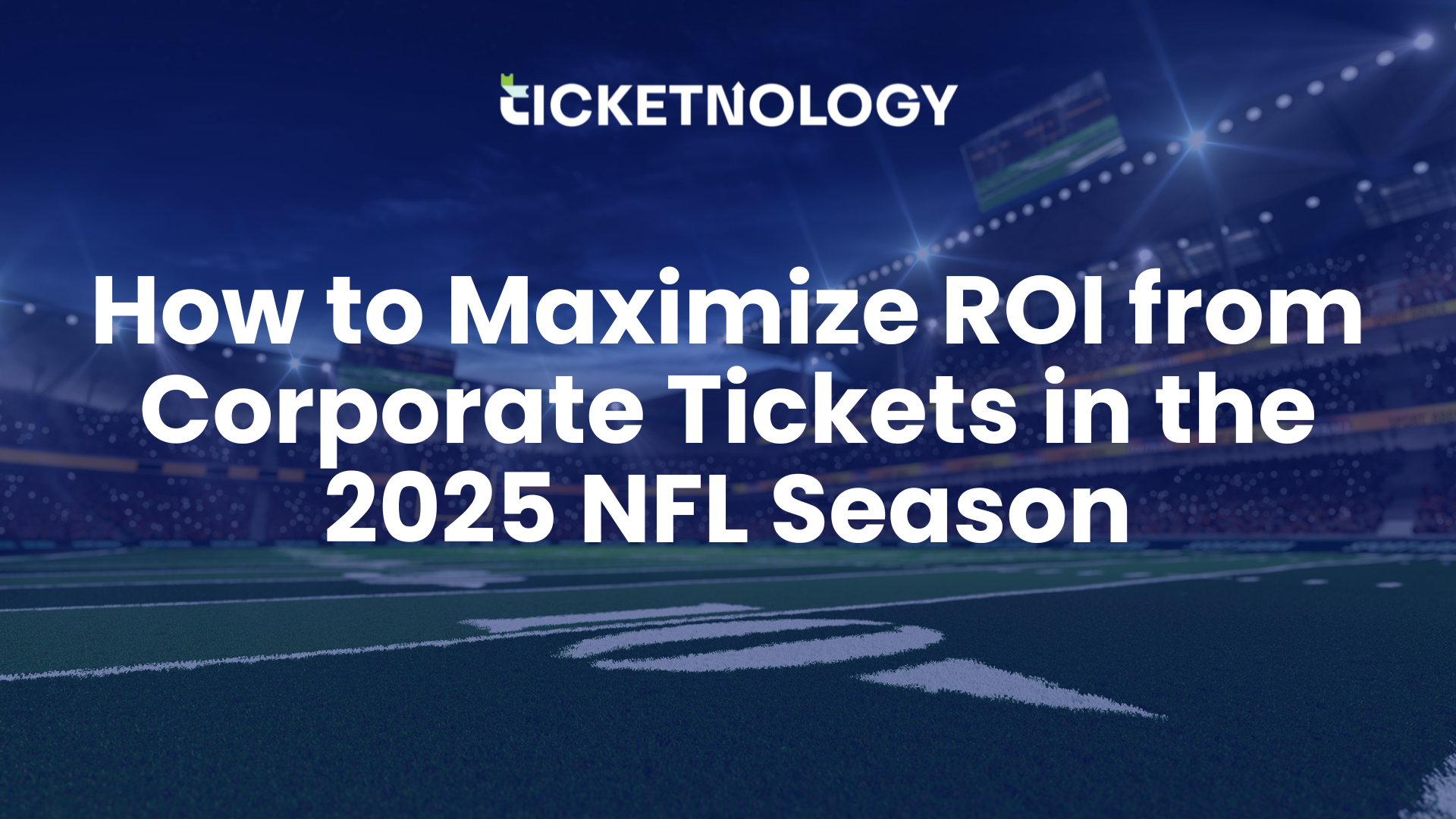 How to Maximize ROI from Corporate Tickets in the 2025 NFL Season