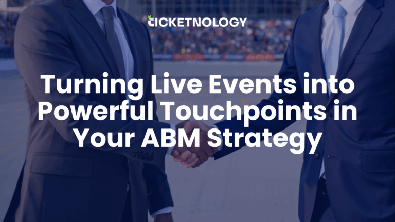 Turning Live Events into Powerful Touchpoints in Your ABM Strategy