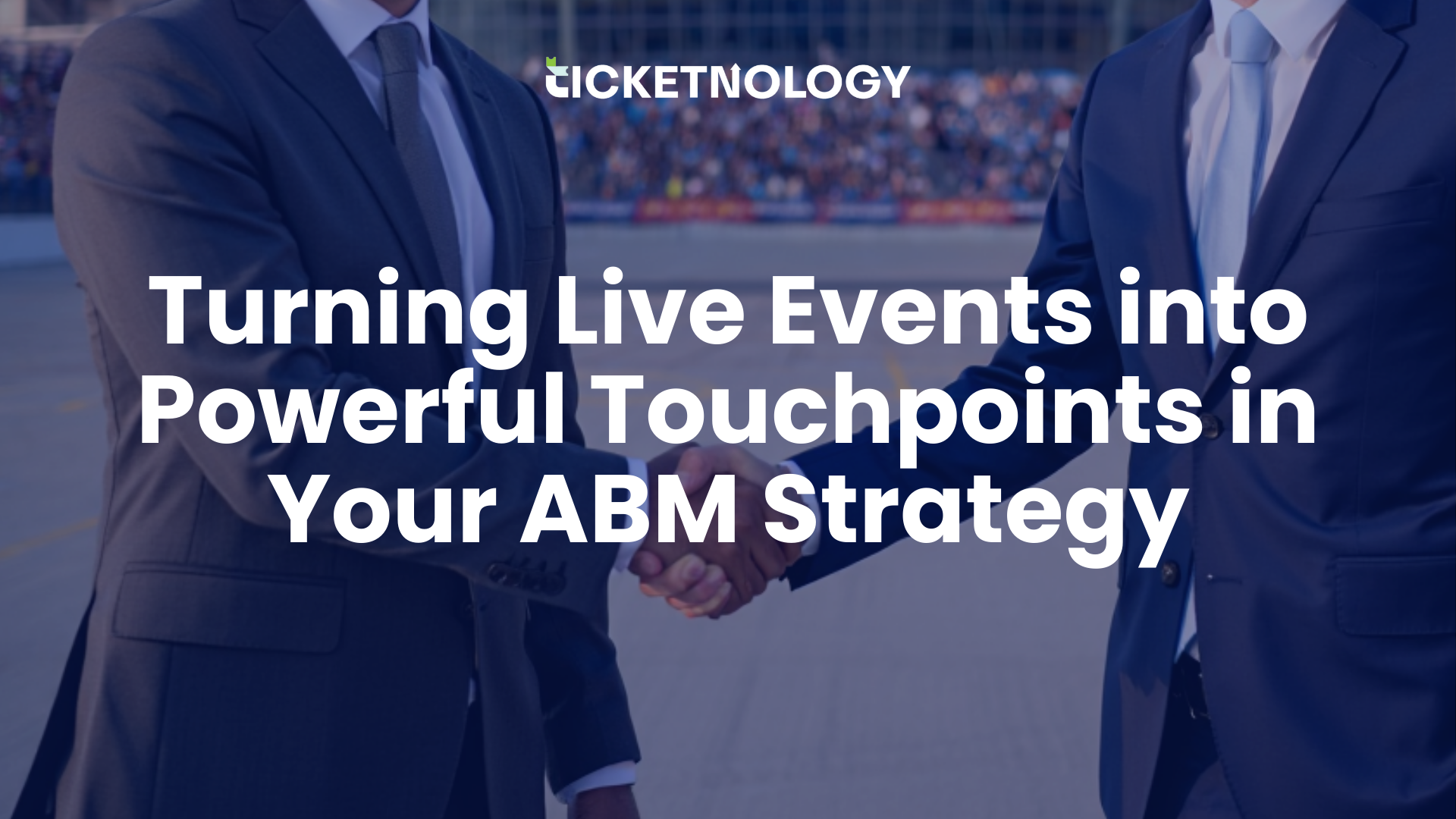 Turning Live Events into Powerful Touchpoints in Your ABM Strategy