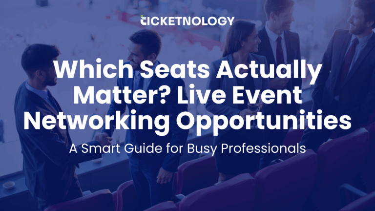 Which Seats Actually Matter? Live Event Networking Opportunities