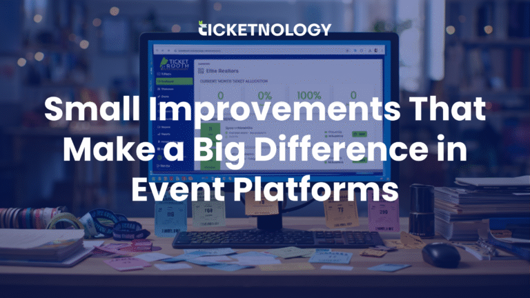 Small Improvements That Make a Big Difference in Ticket Management Platforms