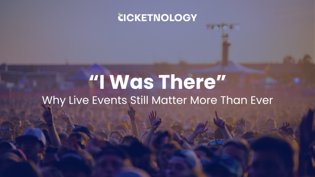 “I Was There” — Why Live Events Still Matter More Than Ever