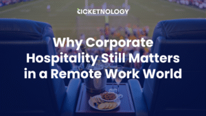 Why Corporate Hospitality Still Matters in a Remote Work World