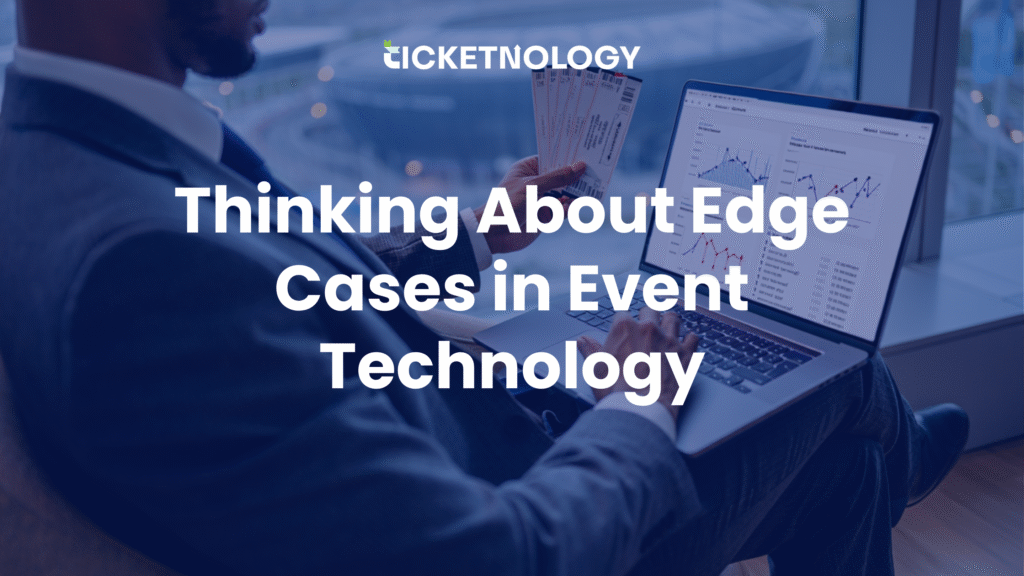 Thinking About Edge Cases in Event Technology