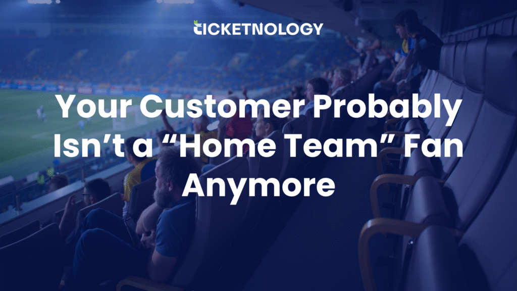 Your Customer Probably Isn’t a “Home Team” Fan Anymore