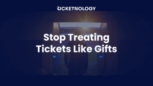 Stop Treating Tickets Like Gifts