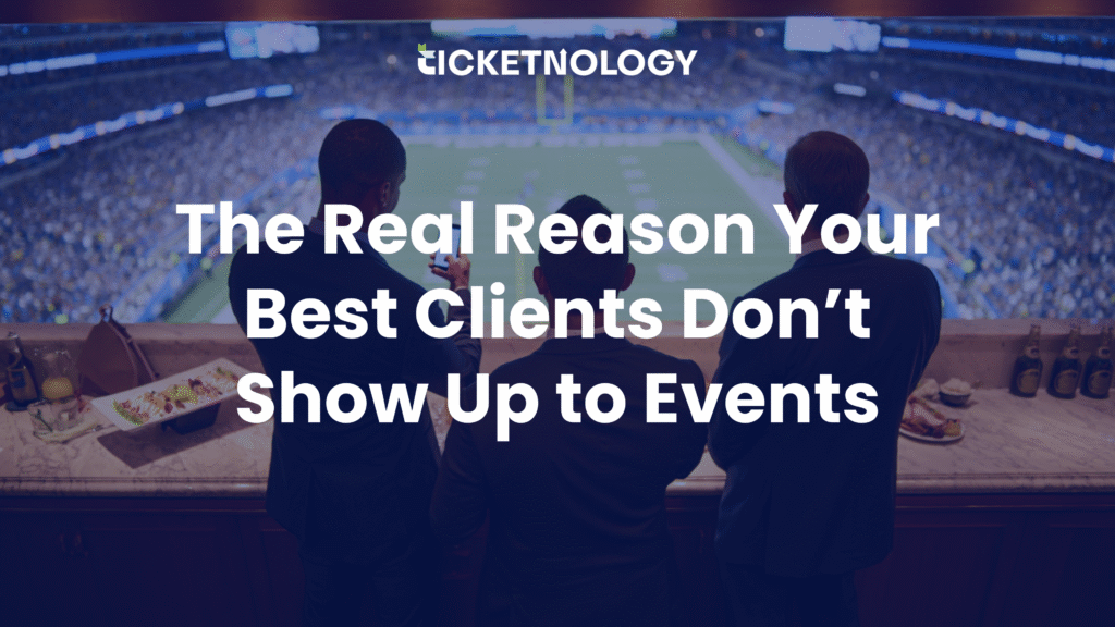 The Real Reason Your Best Clients Don’t Show Up to Events