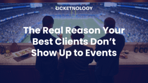 The Real Reason Your Best Clients Don’t Show Up to Events