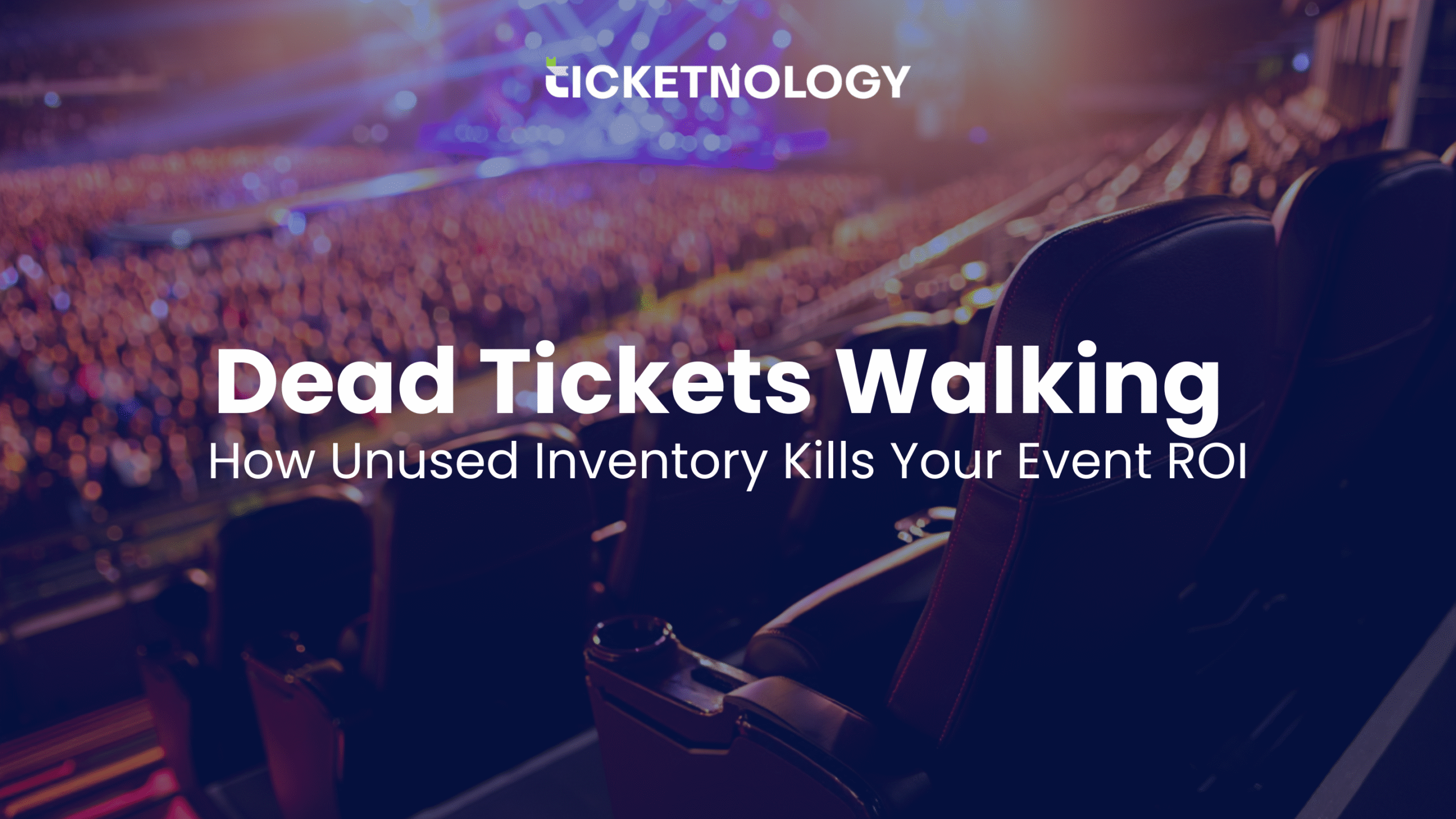 Dead Tickets Walking: How Unused Inventory Kills Your Event ROI