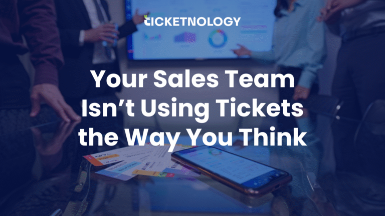 Your Sales Team Isn’t Using Tickets the Way You Think