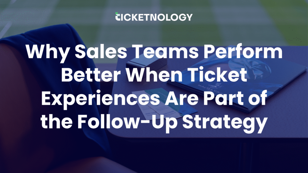 Why Sales Teams Perform Better When Ticket Experiences Are Part of the Follow-Up Strategy