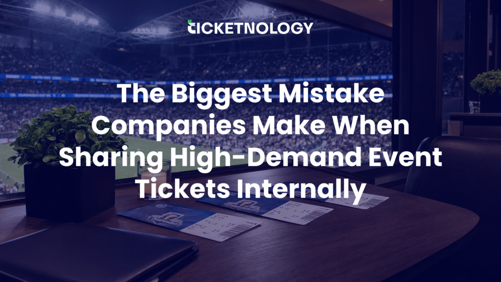 The Biggest Mistake Companies Make When Sharing High-Demand Event Tickets Internally
