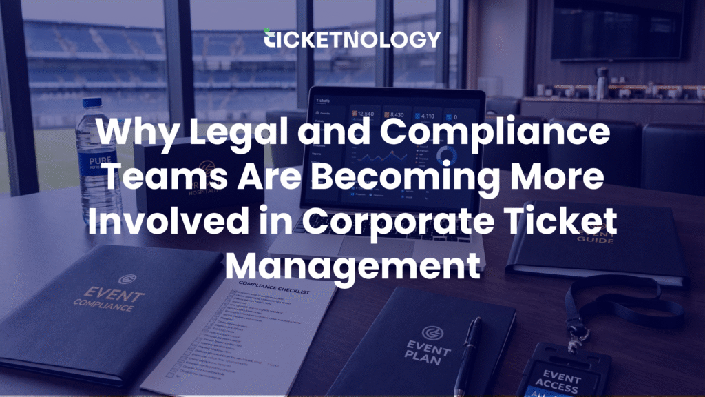 Why Legal and Compliance Teams Are Becoming More Involved in Corporate Ticket Management