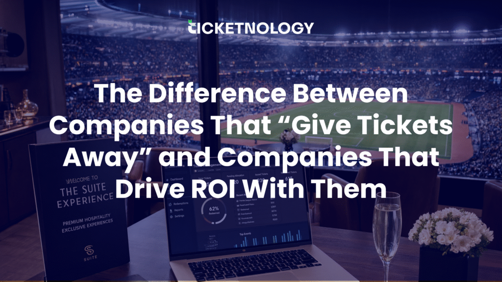 The Difference Between Companies That “Give Tickets Away” and Companies That Drive ROI With Them