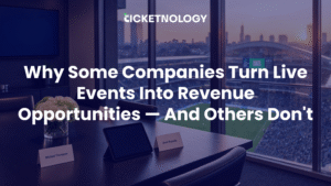 Why Some Companies Turn Live Events Into Revenue Opportunities — And Others Don't