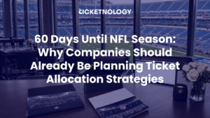 60 Days Until NFL Season: Why Companies Should Already Be Planning Ticket Allocation Strategies