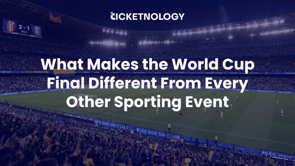 What Makes the World Cup Final Different From Every Other Sporting Event