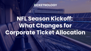 NFL Season Kickoff: What Changes for Corporate Ticket Allocation