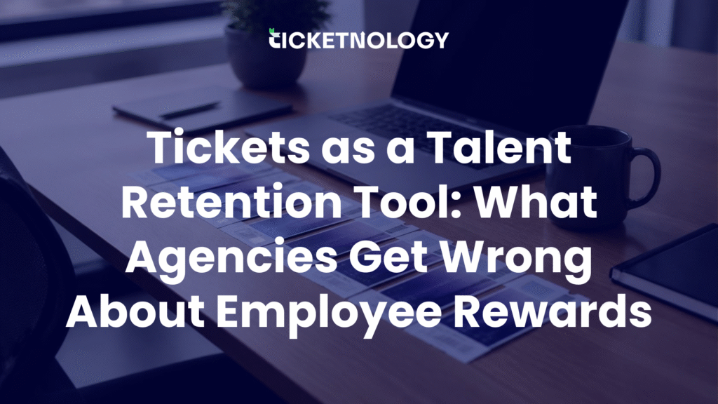 Tickets as a Talent Retention Tool: What Agencies Get Wrong About Employee Rewards