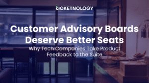 Customer Advisory Boards Deserve Better Seats: Why Tech Companies Take Product Feedback to the Suite